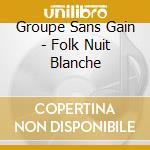 Groupe Sans Gain - Folk Nuit Blanche cd