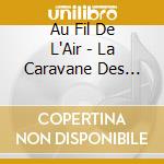 Au Fil De L'Air - La Caravane Des Momes cd musicale