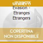 Evasion - Etranges Etrangers cd