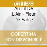 Au Fil De L'Air - Fleur De Sable cd