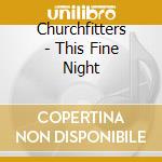 Churchfitters - This Fine Night cd