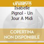 Isabelle Pignol - Un Jour A Midi cd