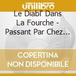 Le Diabl' Dans La Fourche - Passant Par Chez Vous ! cd