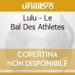 Lulu - Le Bal Des Athletes cd musicale