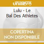 Lulu - Le Bal Des Athletes cd