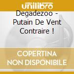 Degadezoo - Putain De Vent Contraire ! cd