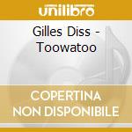 Gilles Diss - Toowatoo cd musicale