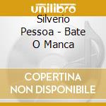 Silverio Pessoa - Bate O Manca cd