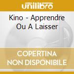 Kino - Apprendre Ou A Laisser cd