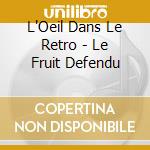L'Oeil Dans Le Retro - Le Fruit Defendu cd