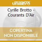 Cyrille Brotto - Courants D'Air