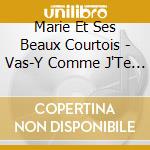 Marie Et Ses Beaux  Courtois - Vas-Y Comme J'Te Pousse ! cd