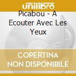 Picabou - A Ecouter Avec Les Yeux cd