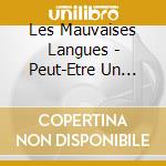 Les Mauvaises Langues - Peut-Etre Un Jour cd