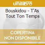 Bouskidou - T'As Tout Ton Temps cd musicale