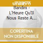 Bandini - L'Heure Qu'Il Nous Reste A Attendre cd