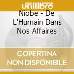 Niobe - De L'Humain Dans Nos Affaires cd