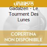 Gadalzen - Le Tourment Des Lunes cd