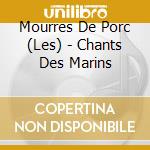 Mourres De Porc (Les) - Chants Des Marins cd