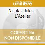 Nicolas Jules - L'Atelier cd