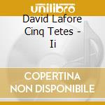 David Lafore Cinq Tetes - Ii cd