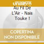 Au Fil De L'Air - Nais Touke ! cd