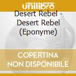 Desert Rebel - Desert Rebel (Eponyme) cd