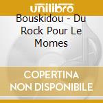 Bouskidou - Du Rock Pour Le Momes cd