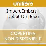 Imbert Imbert - Debat De Boue cd