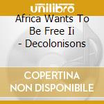 Africa Wants To Be Free Ii - Decolonisons cd