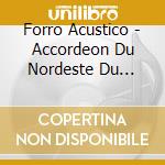 Forro Acustico - Accordeon Du Nordeste Du Bresil - Vol.1 cd