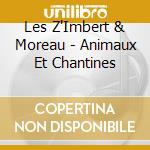 Les Z'Imbert & Moreau - Animaux Et Chantines cd musicale