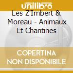 Les Z'Imbert & Moreau - Animaux Et Chantines cd