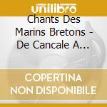 Chants Des Marins Bretons - De Cancale A Paimpol cd