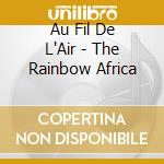 Au Fil De L'Air - The Rainbow Africa cd
