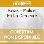 Kwak - Malice En La Demeure cd musicale di Kwak