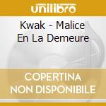Kwak - Malice En La Demeure cd