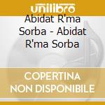 Abidat R'ma Sorba - Abidat R'ma Sorba cd