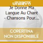 Je Donne Ma Langue Au Chant - Chansons Pour Parler Anglais - Vol 2 cd musicale