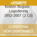 Kristen Nogues - Logodennig 1952-2007 (2 Cd) cd