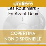 Les Routiniers - En Avant Deux ! cd
