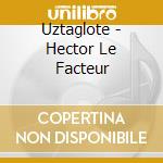 Uztaglote - Hector Le Facteur cd musicale