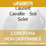 Laurent Cavallie - Soli Solet cd musicale