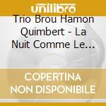 Trio Brou Hamon Quimbert - La Nuit Comme Le Jour cd