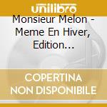Monsieur Melon - Meme En Hiver, Edition Limitee cd