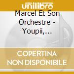 Marcel Et Son Orchestre - Youpii, Groovii, Heavii, Crazii, Sexii, Show !!! cd
