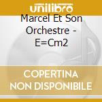 Marcel Et Son Orchestre - E=Cm2 cd