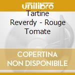Tartine Reverdy - Rouge Tomate cd musicale