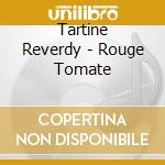 Tartine Reverdy - Rouge Tomate cd