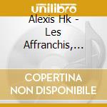 Alexis Hk - Les Affranchis, Edition Limitee (Cd+Dvd) cd musicale